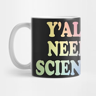 Y'All Need Science Mug